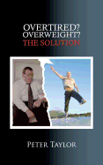 Overtired? Overweight?: The Solution