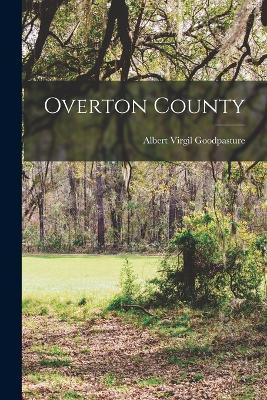 Overton County - Goodpasture, Albert Virgil (Creator)