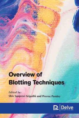 Overview of Blotting Techniques - Sripathi, Shiv Sanjeevi (Editor), and Pandey, Prerna (Editor)