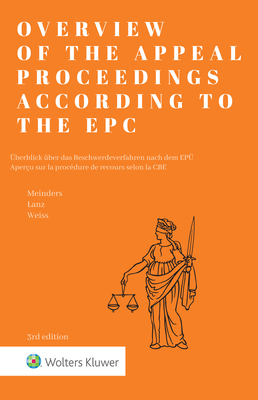 Overview of the Appeal Proceedings according to the EPC - Meinders, Hugo (Editor), and Lanz, Philipp (Editor), and Weiss, Grard (Editor)