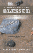 Overweight, Bullied, and Blessed: My Life's Journey Struggling with Weight and Self-Esteem