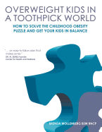 Overweight Kids in a Toothpick World: Easy Weight Loss for Teens and Children or A Nutritionist's Step-by-Step Plan to Keep Childhood Obesity Facts From Making Your Kid a Childhood Obesity Statistic