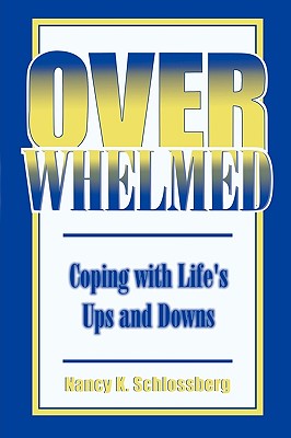 Overwhelmed: Coping with Life's Ups and Downs - Schlossbereg, Nancy K