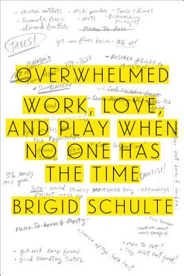 Overwhelmed: Work, Love, and Play When No One Has the Time - Schulte, Brigid