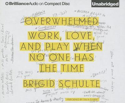 Overwhelmed: Work, Love, and Play When No One Has the Time - Gilbert, Tavia (Read by), and Schulte, Brigid