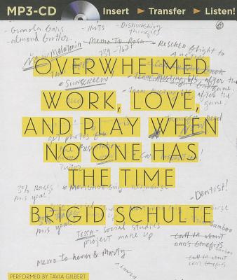 Overwhelmed: Work, Love, and Play When No One Has the Time - Gilbert, Tavia (Read by), and Schulte, Brigid