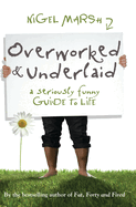 Overworked and Underlaid: A Seriously Funny Guide to Life
