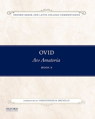 Ovid, Ars Amatoria Book Three: Commentary by Christopher M. Brunelle - Brunelle, Christopher