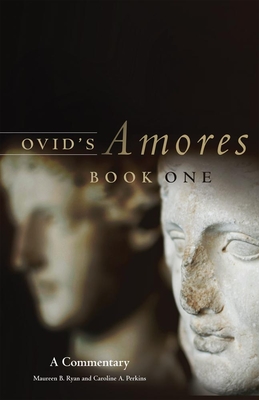 Ovid's Amores, Book One: A Commentary - Ryan, Maureen B, and Perkins, Caroline A