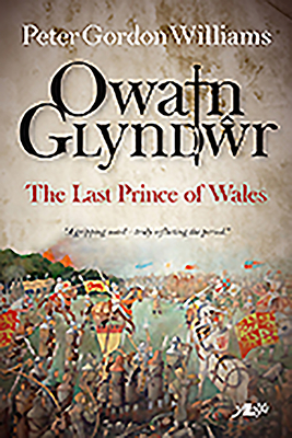 Owain Glyn Dwr - The Last Prince of Wales - Williams, Peter