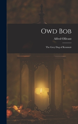 Owd Bob: The Grey Dog of Kenmuir - Ollivant, Alfred