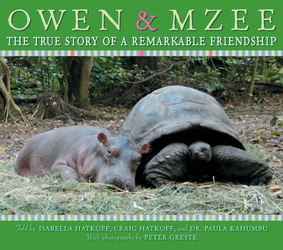 Owen and Mzee: The True Story of a Remarkable Friendship - Hatkoff, Isabella, and Hatkoff, Craig, and Greste, Peter (Photographer)