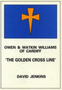 Owen and Watkin Williams of Cardiff: Golden Cross Line - Jenkins, David, and World Ship Society