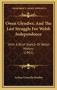 Owen Glyndwr, and the Last Struggle for Welsh Independence: With a Brief Sketch of Welsh History (1901)