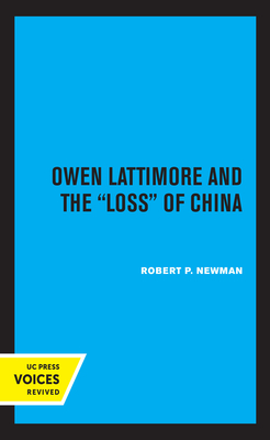 Owen Lattimore and the Loss of China - Newman, Robert P