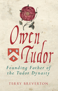 Owen Tudor: Founding Father of the Tudor Dynasty