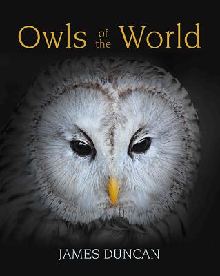 Owls of the World - Duncan, James, Dr.