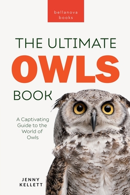 Owls The Ultimate Book: A Captivating Guide to the World of Owls - Kellett, Jenny