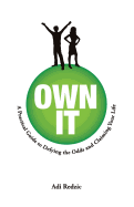 Own It: A Practical Guide to Defying the Odds and Claiming Your Life