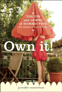 Own It!: The Ups and Downs of Homebuying for Women Who Go It Alone