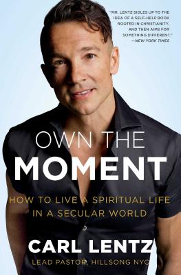 Own the Moment: How to Live a Spiritual Life in a Secular World - Lentz, Carl