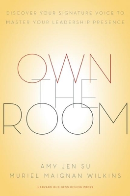 Own the Room: Discover Your Signature Voice to Master Your Leadership Presence - Su, Amy Jen, and Maignan Wilkins, Muriel