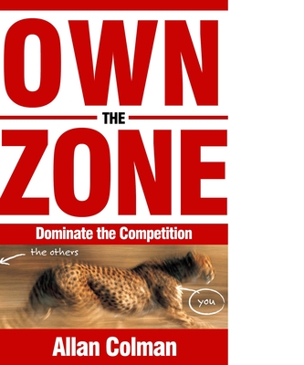 Own the Zone: Dominate the Competition - Colman, Allan, Dr.