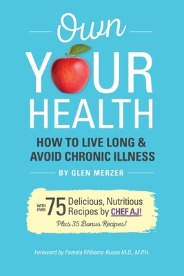 Own Your Health: How to Live Long and Avoid Chronic Illness - Chef Aj, and Merzer, Glen