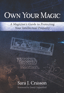 Own Your Magic: A Magician's Guide to Protecting Your Intellectual Property