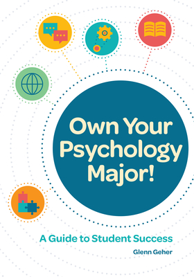 Own Your Psychology Major!: A Guide to Student Success - Geher, Glenn