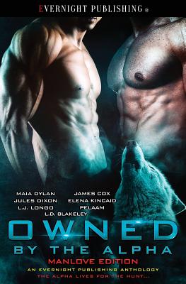 Owned by the Alpha: Manlove Edition - Cox, James, and Dixon, Jules, and Kincaid, Elena