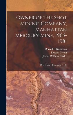 Owner of the Shot Mining Company, Manhattan Mercury Mine, 1965-1981: Oral History Transcript / 199 - Swent, Eleanor, and Wilder, James William, and Casburn, William