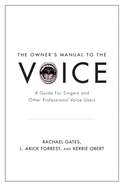 Owner's Manual to the Voice: A Guide for Singers and Other Professional Voice Users