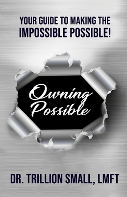 Owning Possible: Your Guide to Making the Impossible Possible! - Small, Trillion