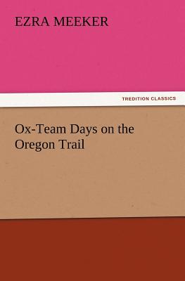 Ox-Team Days on the Oregon Trail - Meeker, Ezra