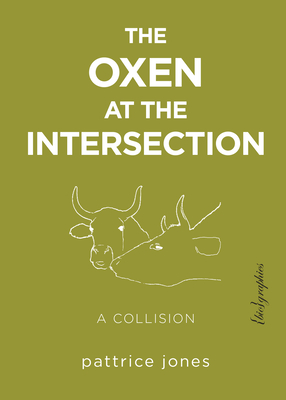 Oxen at the Intersection: A Collision - Jones, Pattrice