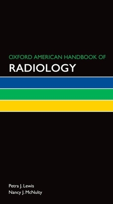 Oxford American Handbook of Radiology - Lewis, Petra J (Editor), and McNulty, Nancy J (Editor)