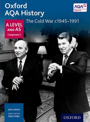 Oxford AQA History for A Level: The Cold War c1945-1991 - Waller, Sally (Series edited by), and Aldred, John, and Mamaux, A