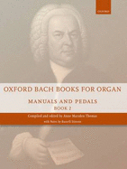 Oxford Bach Books for Organ: Manuals and Pedals - Bach, Johann Sebastian (Composer), and Marsden Thomas, Anne (Editor)