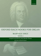 Oxford Bach Books for Organ: Manuals Only, Book 2 - Bach, Johann Sebastian (Composer), and Marsden Thomas, Anne (Editor)