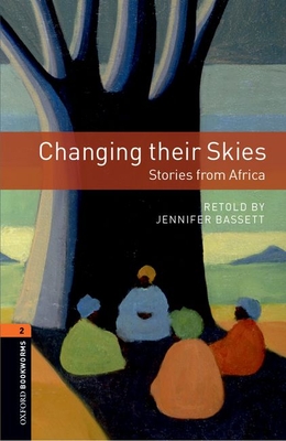 Oxford Bookworms Library: Changing Their Skies: Stories from Africa: Level 2: 700-Word Vocabulary - Basset, Jennifer (Retold by)