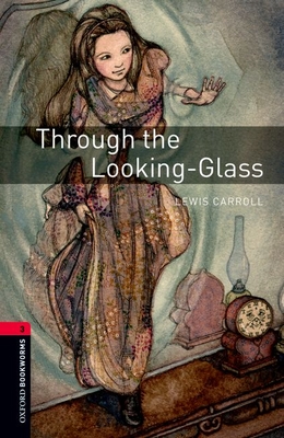 Oxford Bookworms Library: Level 3:: Through the Looking-Glass - Carroll, Lewis, and Bassett, Jennifer