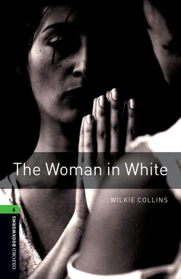Oxford Bookworms Library: The Woman in White: Level 6: 2,500 Word Vocabulary - Collins, Willie, and G Lewis, Richard (Retold by)