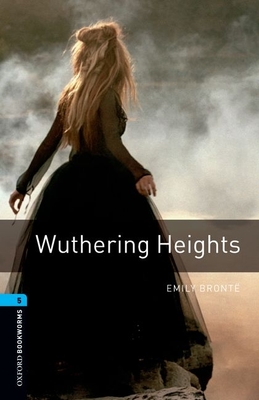 Oxford Bookworms Library: Wuthering Heights: Level 5: 1,800 Word Vocabulary - Bront, Emily, and Bassett, Jennifer
