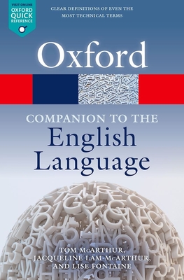 Oxford Companion to the English Language - McArthur, Tom (Editor), and Lam-McArthur, Jacqueline (Editor), and Fontaine, Lise (Editor)
