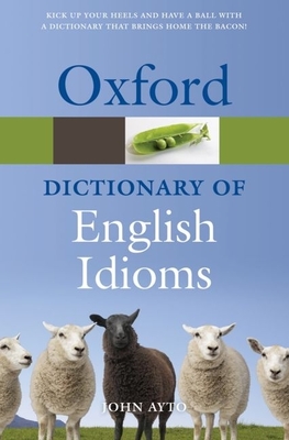 Oxford Dictionary of English Idioms - Ayto, John (Editor)