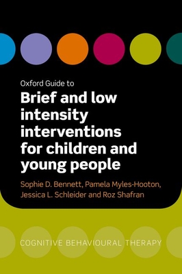 Oxford Guide to Brief and Low Intensity Interventions for Children and Young People - Bennett, Sophie (Editor), and Myles-Hooton, Pamela (Editor), and Schleider, Jessica (Editor)