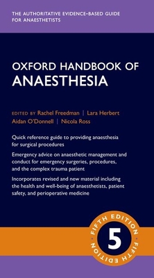 Oxford Handbook of Anaesthesia - Freedman, Rachel (Editor), and Herbert, Lara (Editor), and O'Donnell, Aidan (Editor)