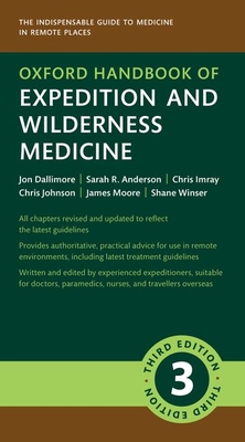 Oxford Handbook of Expedition and Wilderness Medicine - Dallimore, Jon (Editor), and Anderson, Sarah R (Editor), and Imray, Chris (Editor)