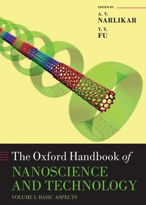 Oxford Handbook of Nanoscience and Technology: Volume 1: Basic Aspects - Narlikar, A V, and Fu, Y Y